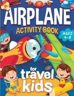 Airplane Activity Book for Kids Ages 4-8: Fun Airplane Activities for Kids. Travel Activity Workbook for Road Trips, Flying and Traveling: Planes Colo