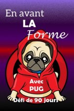 En avant la forme avec PUG défi de 90 jours: Fixez-vous un objectif, préparez-vous et commencez ? vous remettre en forme avec de th?me de Pug amusant!