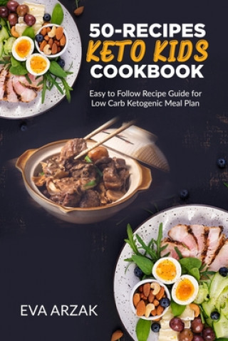 50-Recipes Keto Kids Cookbook: Easy to Follow Recipe Guide for Low Carb Ketogenic Meal Plan