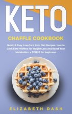 Keto Chaffle Cookbook: quick and easy low-carb keto diet recipes for beginners