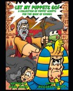 Let My Puppets Go!: A Collection of Puppet Scripts for the Book of Exodus