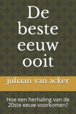 De beste eeuw ooit: Hoe een herhaling van de 20ste eeuw voorkomen?