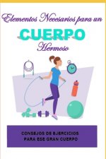 Elementos Necesarios para un Cuerpo Hermoso: Consejos de Ejercicios para ese Gran Cuerpo.