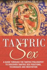 Tantric Sex: A Guide through the Tantric Philosophy to discover Tantric Sex Positions, Techniques and Meditation