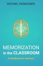 Memorization in the Classroom: A handbook for teachers