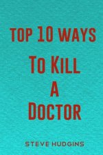 Top 10 Ways To Kill A Doctor