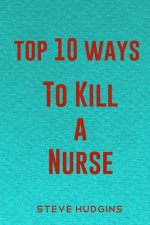 Top 10 Ways To Kill A Nurse