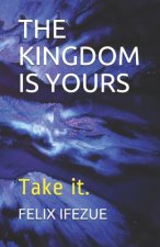 The Kingdom Is Yours: Take it.
