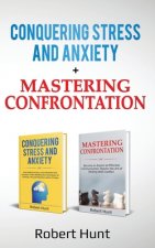 Conquering Stress and Anxiety + Mastering Confrontation: Proven mindfulness techniques to develop a peaceful mindset. Become an Expert at Communicatio