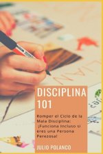 Disciplina 101: Romper el Ciclo de la Mala Disciplina: ?Funciona Incluso si eres una Persona Perezosa!
