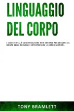 Linguaggio del Corpo: I segreti della comunicazione non verbale per leggere la mente delle persone e interpretare le loro emozioni.