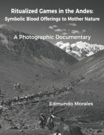 Ritualized Games in the Andes: Symbolic Blood Offerings to Mother Nature