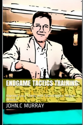Endgame Tactics Training: Improve your Chess with Grandmaster Miguel Illescas