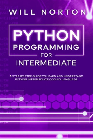 Python programming for intermediate: A step by step guide to learn and understand python intermediate coding language