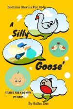 A Silly Goose's: Bedtime Stories For Kids: Stories For Kids With Pictures