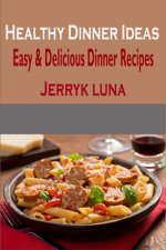 Healthy Dinner Ideas: Easy & Delicious Dinner Recipes