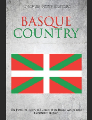 Basque Country: The Turbulent History and Legacy of the Basque Autonomous Community in Spain