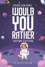 Would You Rather Rhyme Edition: Book for Kids: Silly Questions, Hilarious Situations, and Laugh Out Loud Fun that the Whole Family will Love!