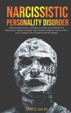 Narcissistic Personality Disorder: Ultimate Manual for Learning to Detect and Defend from Narcissistic Abuse! Goodbye Toxic Relationships in Family an