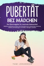 Pubertät bei Mädchen: Der Elternratgeber für maximale Gelassenheit - Mädchen empfindsam erziehen ohne Schimpfen durch antiautoritäre Erziehu