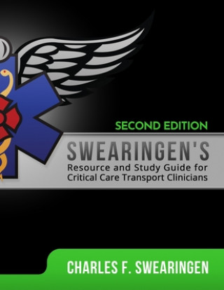 Swearingen's Resource and Study Guide for Critical Care Transport Clinicians, 2nd Edition