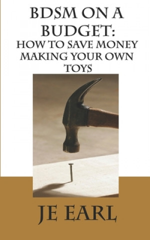 BDSM on a Budget: How to Save Money Making Your Own Toys