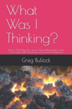 What Was I Thinking?: Being a 