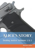 Alice's Story: Dealing Justice: Volumes 1 & 2