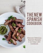 The New Spanish Cookbook: Discover Delicious Spanish Recipes in an Easy Latin Cookbook (2nd Edition)