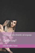 Una mirada frente al espejo: Quien soy?
