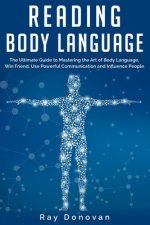 Reading Body Language: The Ultimate Guide to Mastering the Art of Body Language, Win Friend, Use Powerful Communication and Influence People.