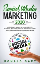Social Media Marketing 2020: Strategies to Become an Influencer with Facebook, Instagram, Youtube and Twitter, Grow Your Personal Brand Fast in 202