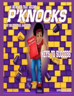 P'Knocks, A New Kid That Rocks!: Keys To Success