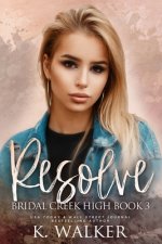 Resolve: A High School Bully Romance - Bridal Creek High Book 3