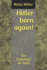 Hitler born again!: Ein Statement für Gott!