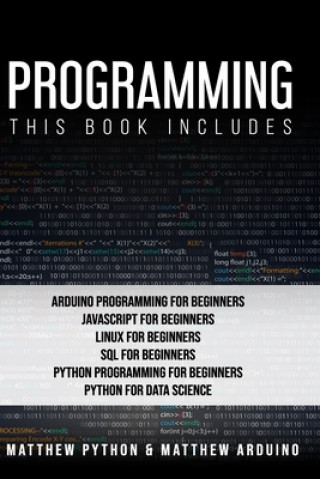 Programming: This book includes: Arduino Programming for Beginners; JavaScript for Beginners; Linux for Beginners; SQL for Beginner