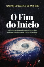 O Fim do Início: O descortinar metamorfósico do Mundo criado, conforme explicitado pelas Escrituras Sagradas