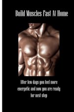 Build Muscles Fast At Home: After few days you feel more energetic and now you are ready for next step