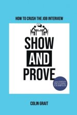 How To Crush The Job Interview - Show & Prove: Game changing job interview technique - 2020 edition including examples