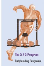 The 5 X 5 Program: Bodybuilding Programs