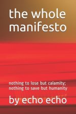 The whole manifesto: nothing to lose but calamity; nothing to save but humanity