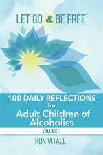 Let Go and Be Free: 100 Daily Reflections for Adult Children of Alcoholics