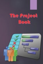 The Project Book: The Complete Guide to Consistently Delivering Great Projects