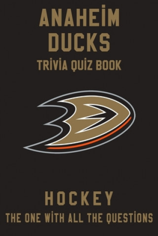 Anaheim Ducks Trivia Quiz Book - Hockey - The One With All The Questions: NHL Hockey Fan - Gift for fan of Anaheim Ducks
