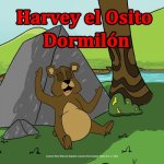 Harvey el Osito Dormilón: Cuentos Para Ni?os En Espa?ol. Cuentos Para Dormir Ni?os de 2 a 7 a?os