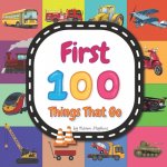 First 100 Things That Go: Transportation And Vehicles Vocabulary Words In English