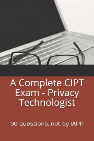 A Complete CIPT Exam - Privacy Technologist: 90 questions, not by IAPP