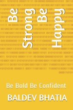 Be Strong Be Happy: Be Bold Be Confident