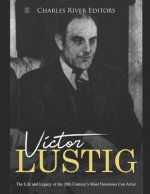 Victor Lustig: The Life and Legacy of the 20th Century's Most Notorious Con Artist