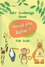 Silly Challenge Book for kids: Would you rather game for kids - Funny, challenging, and random questions - Silly Scenarios - Age Range 6 to 12 Years